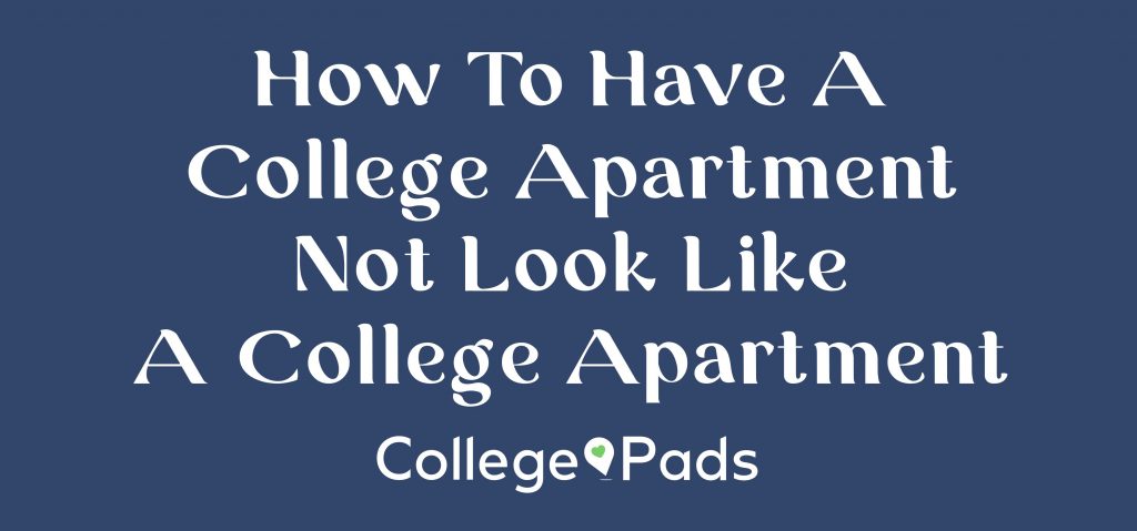 https://blog.rentcollegepads.com/wp-content/uploads/2021/03/Title-How-To-Have-A-College-Apartment-Not-Look-Like-A-College-Apartment-2-1024x479.jpg